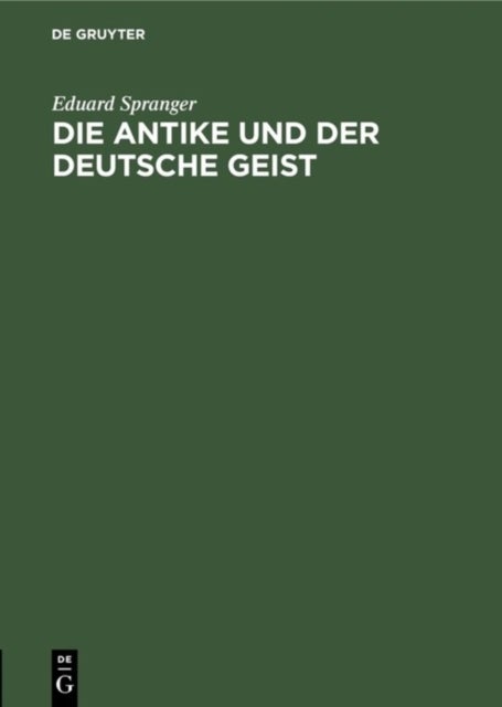 Die Antike Und Der Deutsche Geist - Festrede, Gehalten Auf Der 30. Hauptversammlung Der Bayerischen Gymnasiallehrer Im Reichssaal Zu Regensburg Am 6. April 1925