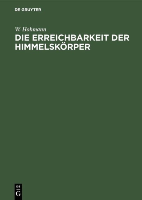 Erreichbarkeit der Himmelskörper - Untersuchungen Uber Das Raumfahrtproblem