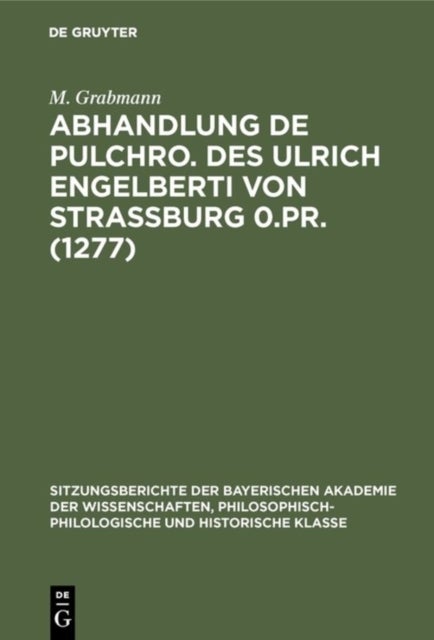 Abhandlung de Pulchro. Des Ulrich Engelberti Von Strassburg 0.Pr. (1277)