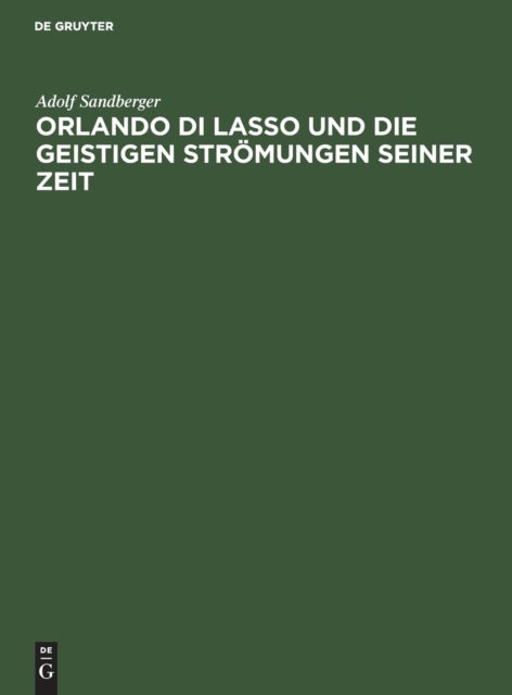 Orlando Di Lasso Und Die Geistigen Stromungen Seiner Zeit - Festrede Gehalten in Der Offentlichen Sitzung Der B. Akademie Der Wissenschaften Zur Feier Des 165. Stiftungstages Am 13. Juni 1924