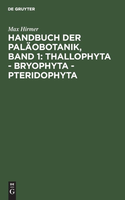 Handbuch der Paläobotanik, Band 1: Thallophyta - Bryophyta - Pteridophyta