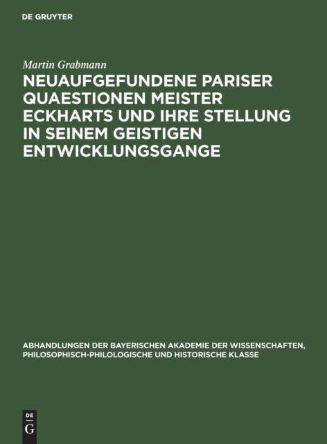 Neuaufgefundene Pariser Quaestionen Meister Eckharts Und Ihre Stellung in Seinem Geistigen Entwicklungsgange
