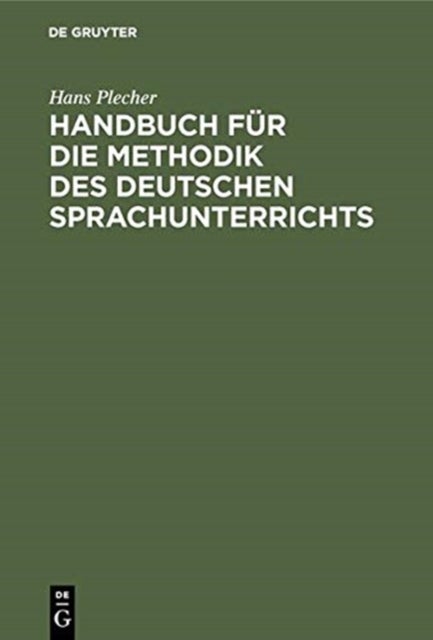 Handbuch Fur Die Methodik Des Deutschen Sprachunterrichts - In Theorie Und PRAXIS Dargestellt