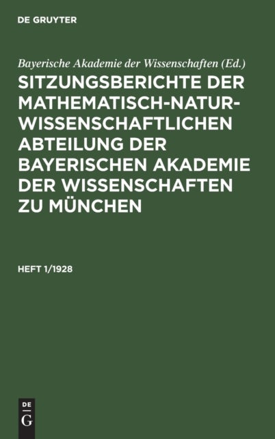 Sitzungsberichte Der Mathematisch-Naturwissenschaftlichen Abteilung Der Bayerischen Akademie Der Wissenschaften Zu Munchen. Heft 1/1928