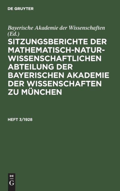 Sitzungsberichte Der Mathematisch-Naturwissenschaftlichen Abteilung Der Bayerischen Akademie Der Wissenschaften Zu Munchen. Heft 3/1928