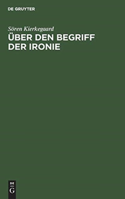 Über den Begriff der Ironie - Mit Standiger Rucksicht Auf Sokrates