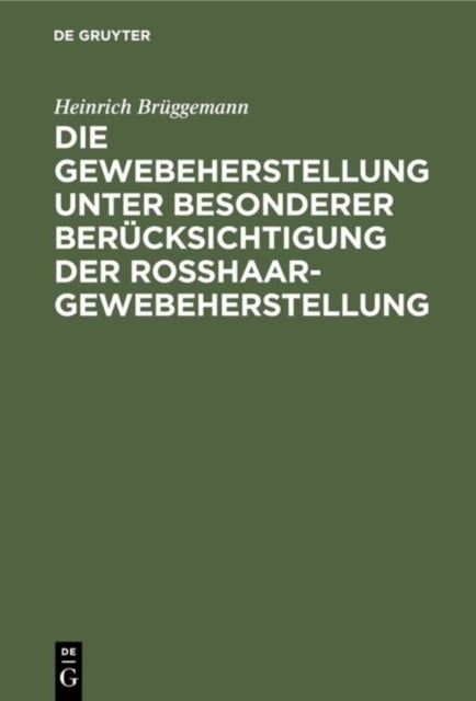 Die Gewebeherstellung Unter Besonderer Berucksichtigung Der Rosshaargewebeherstellung