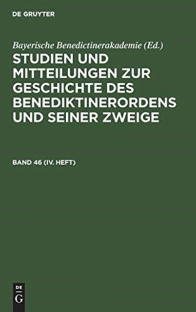 Studien Und Mitteilungen Zur Geschichte Des Benediktinerordens Und Seiner Zweige. Band 46 (IV. Heft)