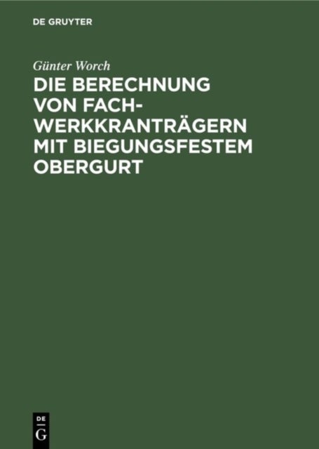 Berechnung von Fachwerkkranträgern mit biegungsfestem Obergurt - Genaue Und Genaherte Verfahren Zur Ermittlung Der Biegungsmomente Und Stabkrafte Von Fachwerktragern Mit Zentrischen Und Exzentrischen Stabanschlussen