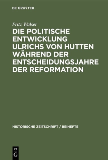 Die Politische Entwicklung Ulrichs Von Hutten Wahrend Der Entscheidungsjahre Der Reformation
