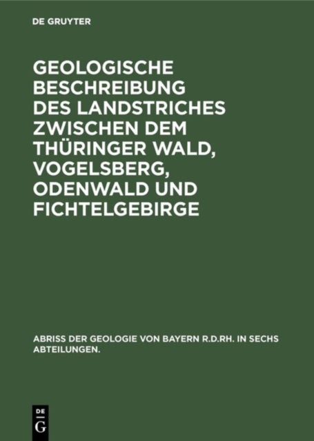 Geologische Beschreibung Des Landstriches Zwischen Dem Thuringer Wald, Vogelsberg, Odenwald Und Fichtelgebirge