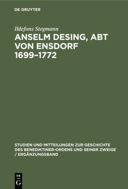 Anselm Desing, Abt Von Ensdorf 1699-1772 - Ein Beitrag Zur Geschichte Des Aufklarung in Bayern