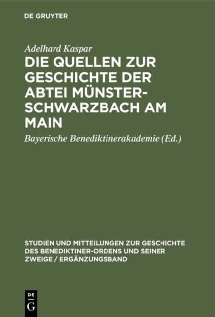 Quellen zur Geschichte der Abtei Münsterschwarzbach am Main - Ein Beitrag Zur Geschichte Des Benediktinerordens in Franken
