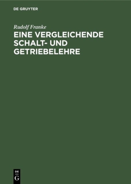 Eine vergleichende Schalt- und Getriebelehre - Vortrag Gehalten Auf Der Wissenschaftlichen Tagung Zur Feier Des Hundertsten Geburtstages Von Franz Reuleaux Am 11. November 1929 in Der Technischen Hochschule Zu Berlin