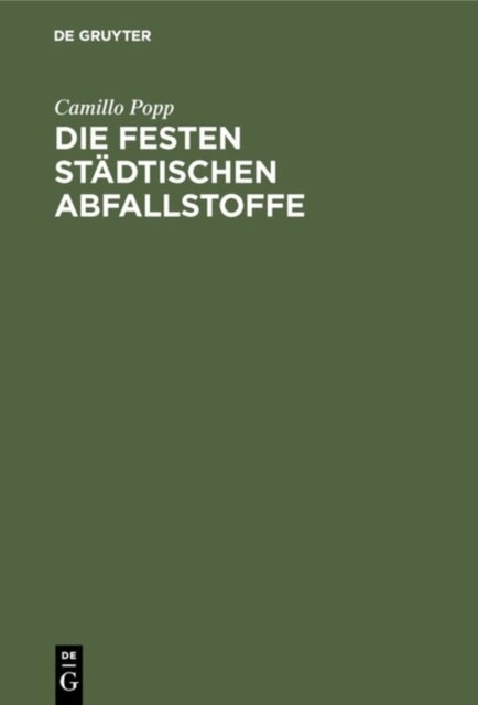 Die festen städtischen Abfallstoffe - Ihre Beseitigung Und Industrielle Verwertung