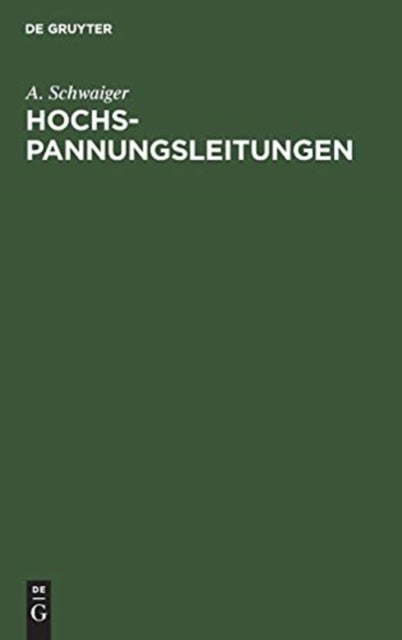Hochspannungsleitungen - Grundlagen Und Methoden Zur Praktischen Berechnung Von Leitungen Fur Die Ubertragung Elektrischer Energie