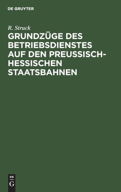 Grundzüge des Betriebsdienstes auf den preußisch-hessischen Staatsbahnen - Ein Leitfaden Fur Anwarter Und Beamte Des Betriebsdienstes