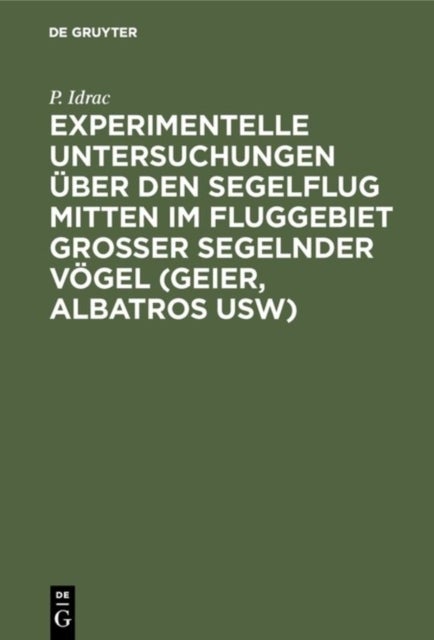Experimentelle Untersuchungen über den Segelflug mitten im Fluggebiet grosser segelnder Vögel (Geier, Albatros usw) - Ihre Anwendung Auf Den Segelfug Des Menschen