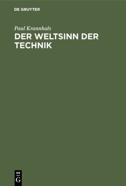 Der Weltsinn der Technik - ALS Schlussel Zu Ihrer Kulturbedeutung