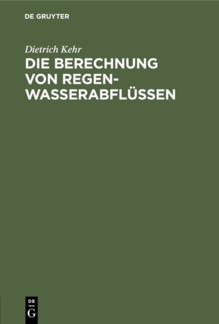 Die Berechnung von Regenwasserabflüssen - Ein Leitfaden Fur Studierende Und Ingenieure Der PRAXIS