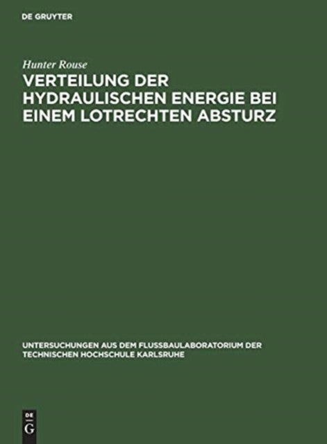 Verteilung der hydraulischen Energie bei einem lotrechten Absturz - Theoretische Und Experimentelle Untersuchungen Der Wirkung Gekrummer Strombahnen