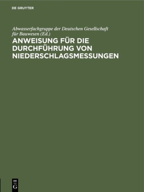 Anweisung Fur Die Durchfuhrung Von Niederschlagsmessungen - Augestellt Auf Grund Der Anleitung Fur Die Beobachter an Den Niederschlagsmeßstellen Des Deutschen Reichswetterdienstes Fur Meßstellen Außerhalb Des Deutschen Reichswetterdienstes
