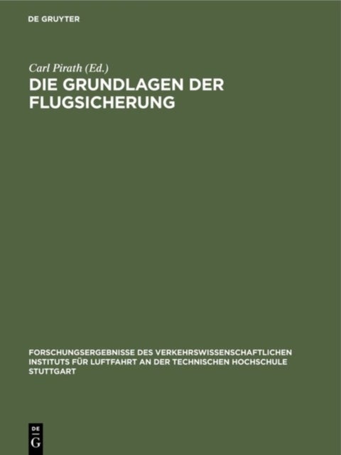 Die Grundlagen der Flugsicherung - Forschungsergebnisse Des Verkehrswissenschaftlichen Instituts Fur Luftfahrt an Der Technischen Hochschule Stuttgart
