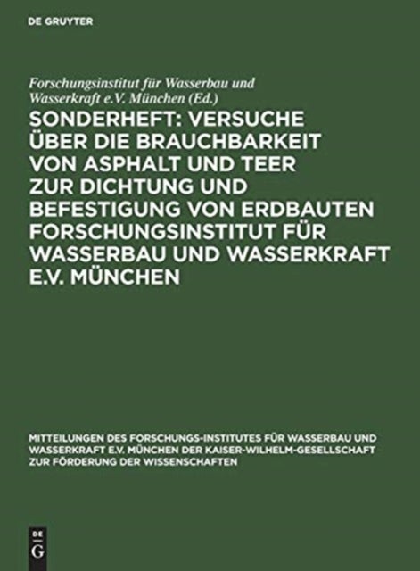 Sonderheft: Versuche über die Brauchbarkeit von Asphalt und Teer zur Dichtung und Befestigung von Erdbauten Forschungsinstitut für Wasserbau und Wasserkraft e.V. München