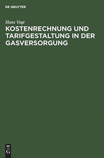 Kostenrechnung Und Tarifgestaltung in Der Gasversorgung - Eine Energiewirtschaftliche Studie
