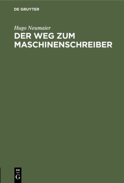 Der Weg Zum Maschinenschreiber - Ausbildung Im Maschinenschreiben Nach Dem Tastsystem Bis Zum Geschaftsmaschinenschreiber