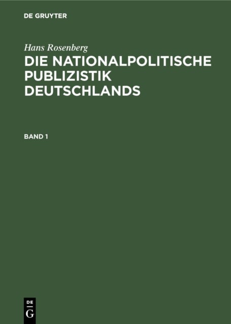 Hans Rosenberg: Die Nationalpolitische Publizistik Deutschlands. Band 1
