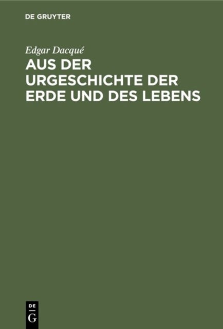 Aus Der Urgeschichte Der Erde Und Des Lebens - Tatsachen Und Gedanken