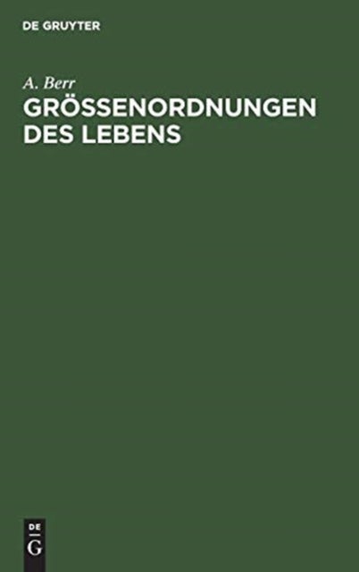 Größenordnungen des Lebens - Studien Uber Das Absolute Maß Im Biologischen Geschehen