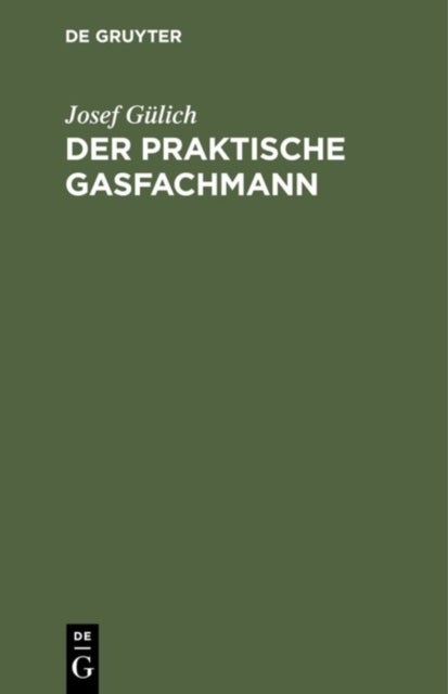 Der praktische Gasfachmann - Ein Handbuch Fur Gaswerksbetrieb Und Gasabgabe