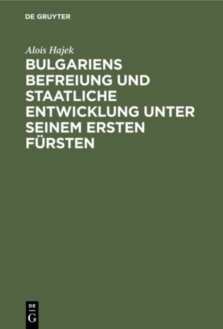 Bulgariens Befreiung Und Staatliche Entwicklung Unter Seinem Ersten Fursten