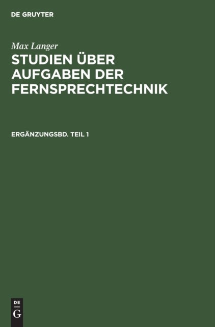 Max Langer: Studien Uber Aufgaben Der Fernsprechtechnik. Erganzungsbd. Teil 1