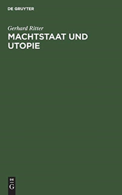 Machtstaat und Utopie - Vom Streit Um Die Damonie Der Macht Seit Machiavelli Und Morus