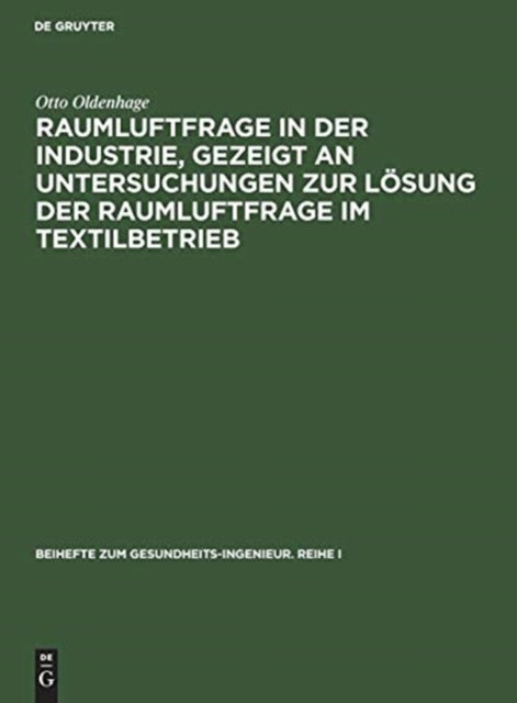 Raumluftfrage in der Industrie, gezeigt an Untersuchungen zur Lösung der Raumluftfrage im Textilbetrieb