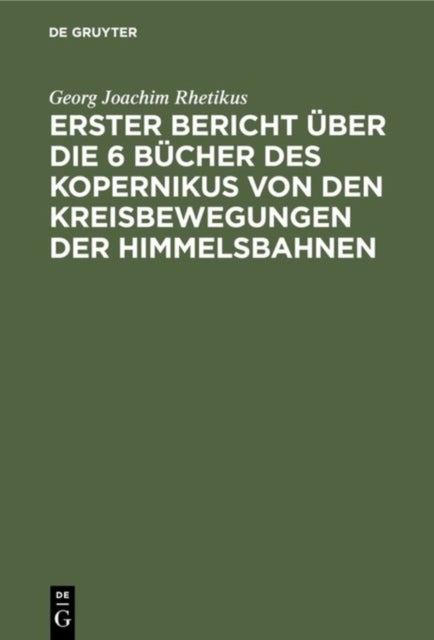 Erster Bericht Uber Die 6 Bucher Des Kopernikus Von Den Kreisbewegungen Der Himmelsbahnen