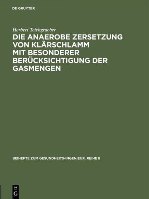 Die anaerobe Zersetzung von Klarschlamm mit besonderer Berucksichtigung der Gasmengen