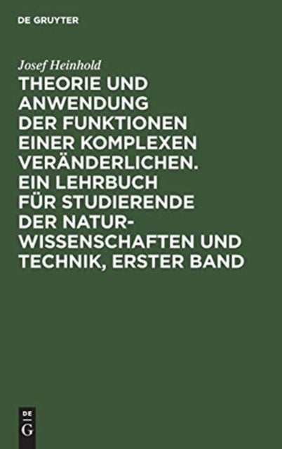 Theorie Und Anwendung Der Funktionen Einer Komplexen Veranderlichen. Ein Lehrbuch Fur Studierende Der Naturwissenschaften Und Technik, Erster Band