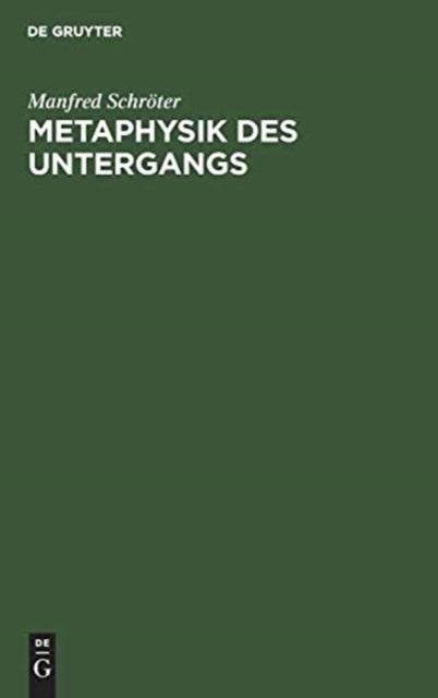 Metaphysik Des Untergangs - Eine Kulturkritische Studie Uber Oswald Spengler