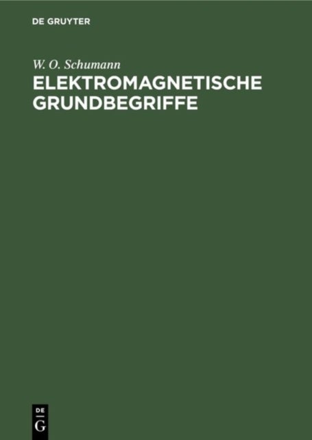 Elektromagnetische Grundbegriffe - Ihre Entwicklung Und Ihre Einfachsten Technischen Anwendungen