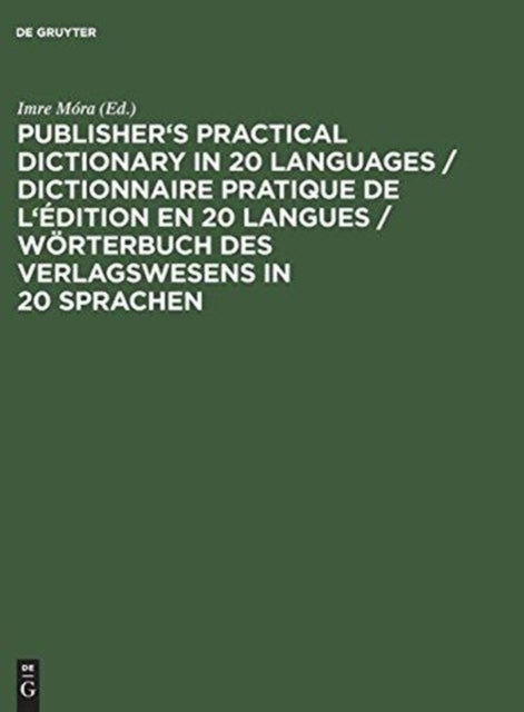 Publisher's Practical Dictionary in 20 Languages / Dictionnaire pratique de l'edition en 20 langues / Worterbuch des Verlagswesens in 20 Sprachen