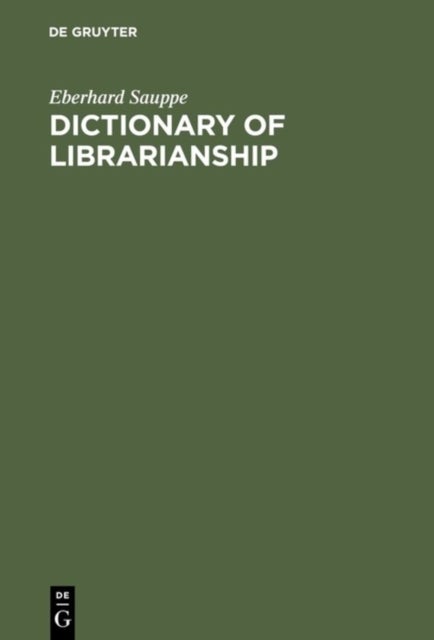 Dictionary of Librarianship - Including a Selection from the Terminology of Information Science, Bibliology, Reprography, and Data Processing ; German – English, English – German