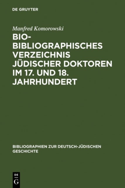 Bio-Bibliographisches Verzeichnis Judischer Doktoren Im 17. Und 18. Jahrhundert