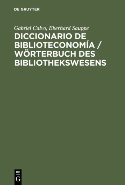 Diccionario de Biblioteconomia - Incluye Una Seleccion de Terminologia Bibliotecaria de Ciencias de la Informacion, Documentacion, Bibliologia, Reprografia, Educacion E Informatica; Aleman-Espanol, Espanol-Aleman