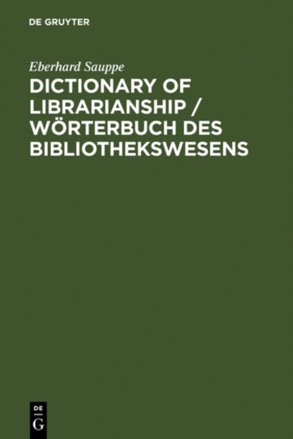 Dictionary of Librarianship / Worterbuch des Bibliothekswesens - Including a Selection from the Terminology of Information Science, Bibliology, Reprography, Higher Education, and Data Processing
