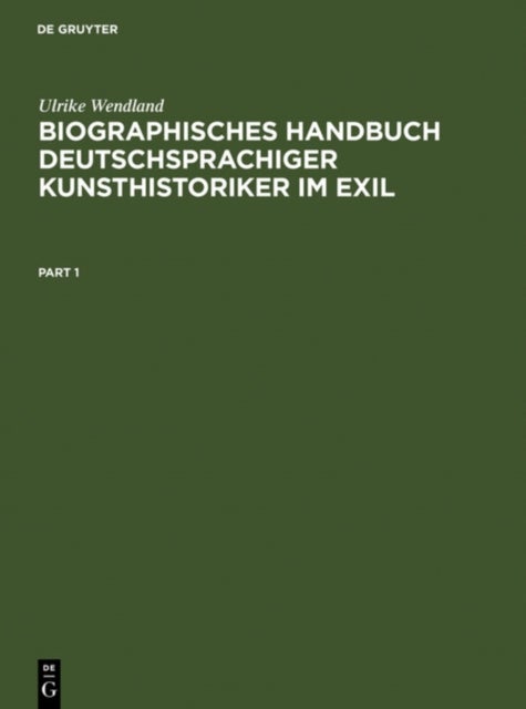 Biographisches Handbuch Deutschsprachiger Kunsthistoriker Im Exil - Leben Und Werk Der Unter Dem Nationalsozialismus Verfolgten Und Vertriebenen Wissenschaftler. Teil 1: A-K. Teil 2: L-Z