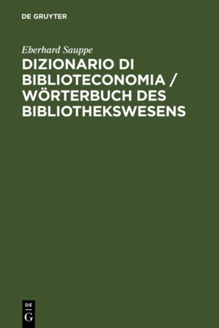 Dizionario Di Biblioteconomia / Worterbuch Des Bibliothekswesens - Con Una Scelta Della Terminologia Dell'informazione E Documentazione, Della Reprografia, Bibliologia, Istruzione Universitaria E Informatica. Tedesco-Italiano, Italiano-Tedesco / Mit Einer Auswahl Der Bibliothekarisch Wichtigen Terminologie